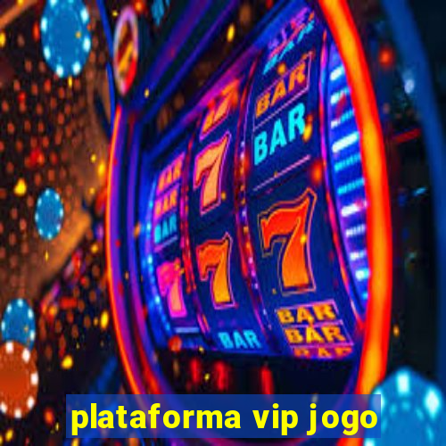 plataforma vip jogo